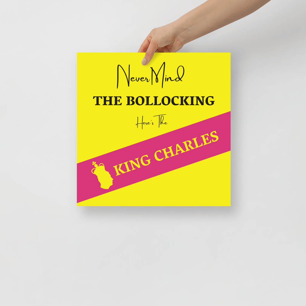 Never Mind The Bollocking Here's The King Charles Poster 14″×14″ Jolly & Goode