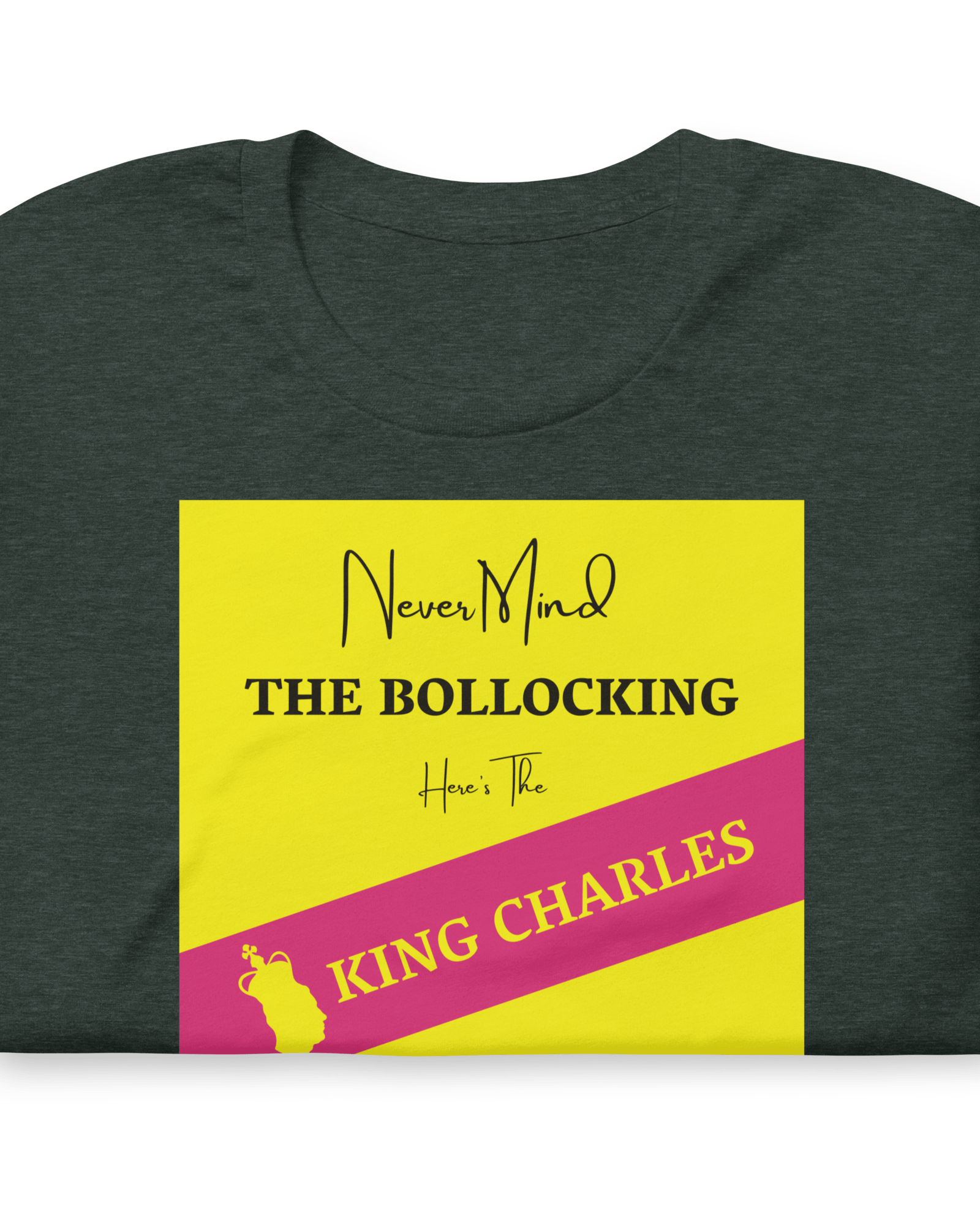 Never Mind The Bollocking Here's The King Charles T-shirt Heather Forest / S Jolly & Goode