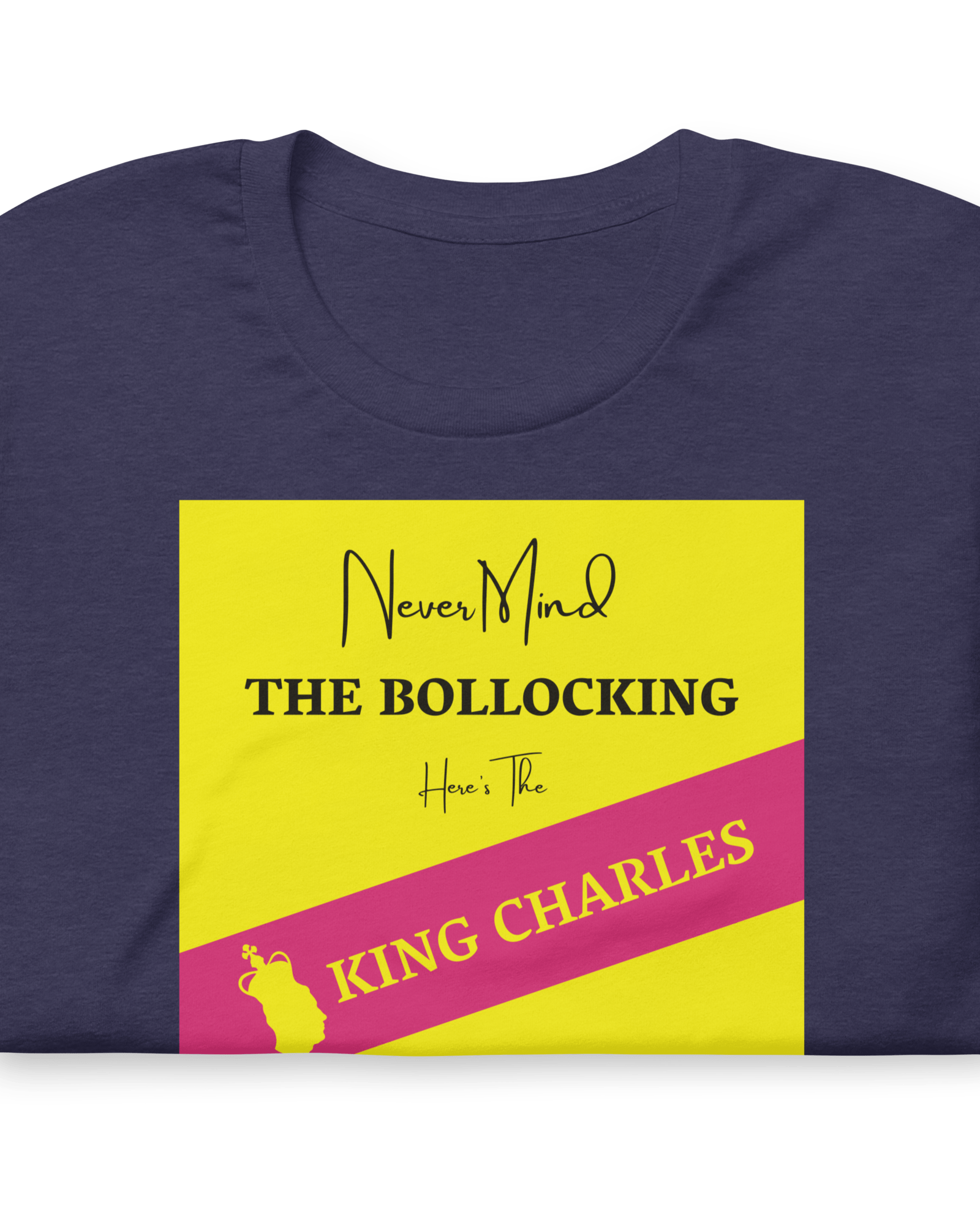 Never Mind The Bollocking Here's The King Charles T-shirt Heather Midnight Navy / S Jolly & Goode